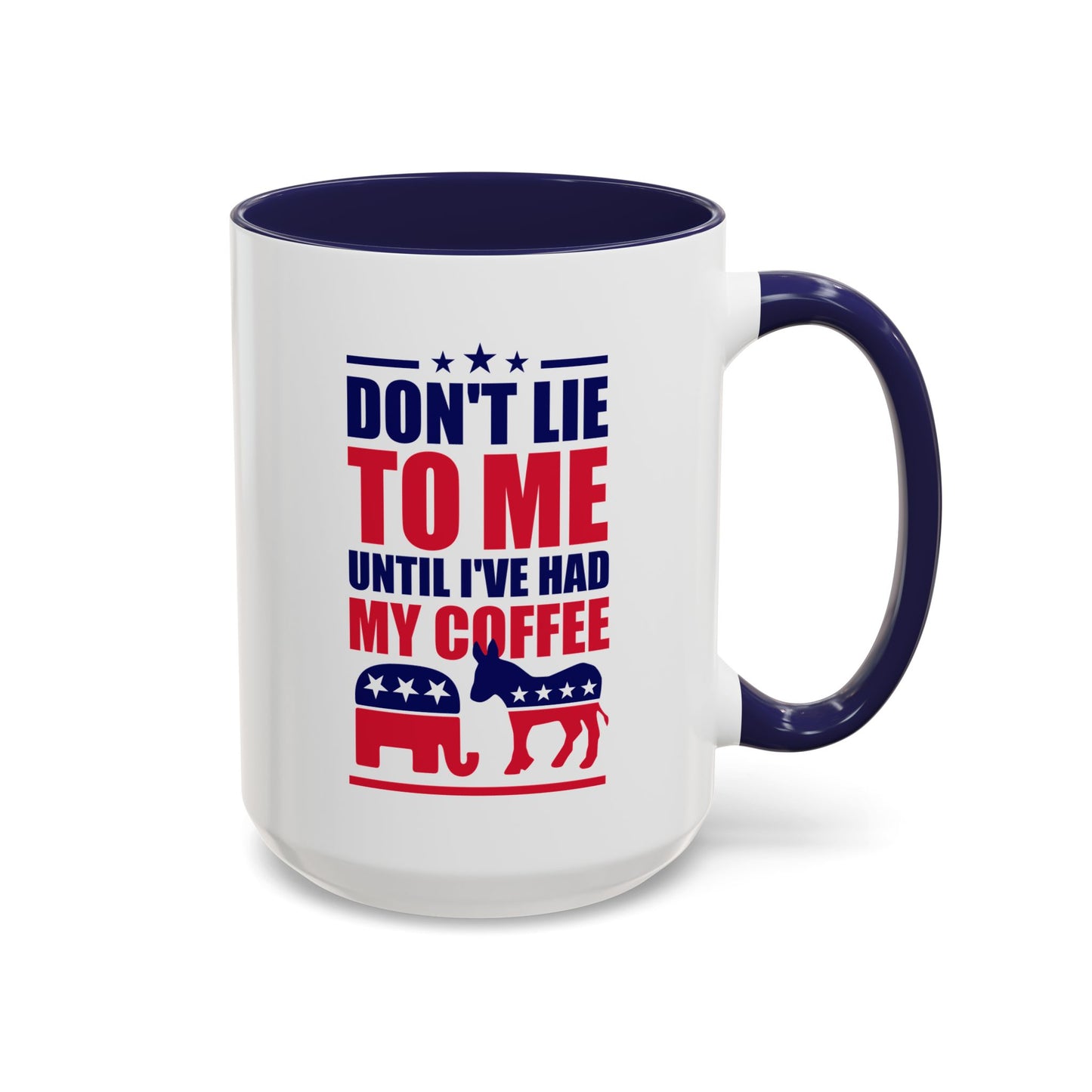 Don't Lie To Me Until I've Had My Coffee Accent Mug (11, 15oz)