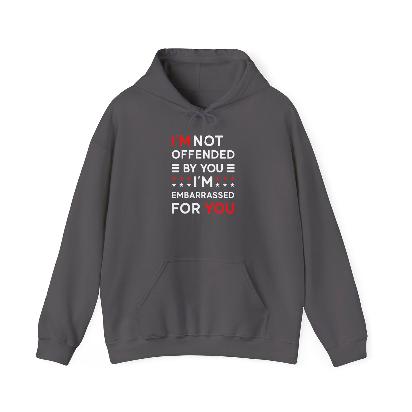 I'm Not Offended By You I'm Embarrassed For You Hooded Sweatshirt