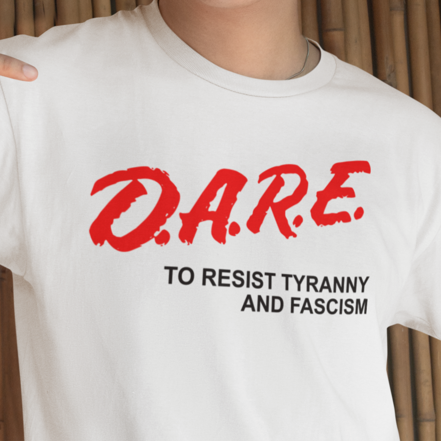 D.A.R.E. To Resist Tyranny T-Shirt
