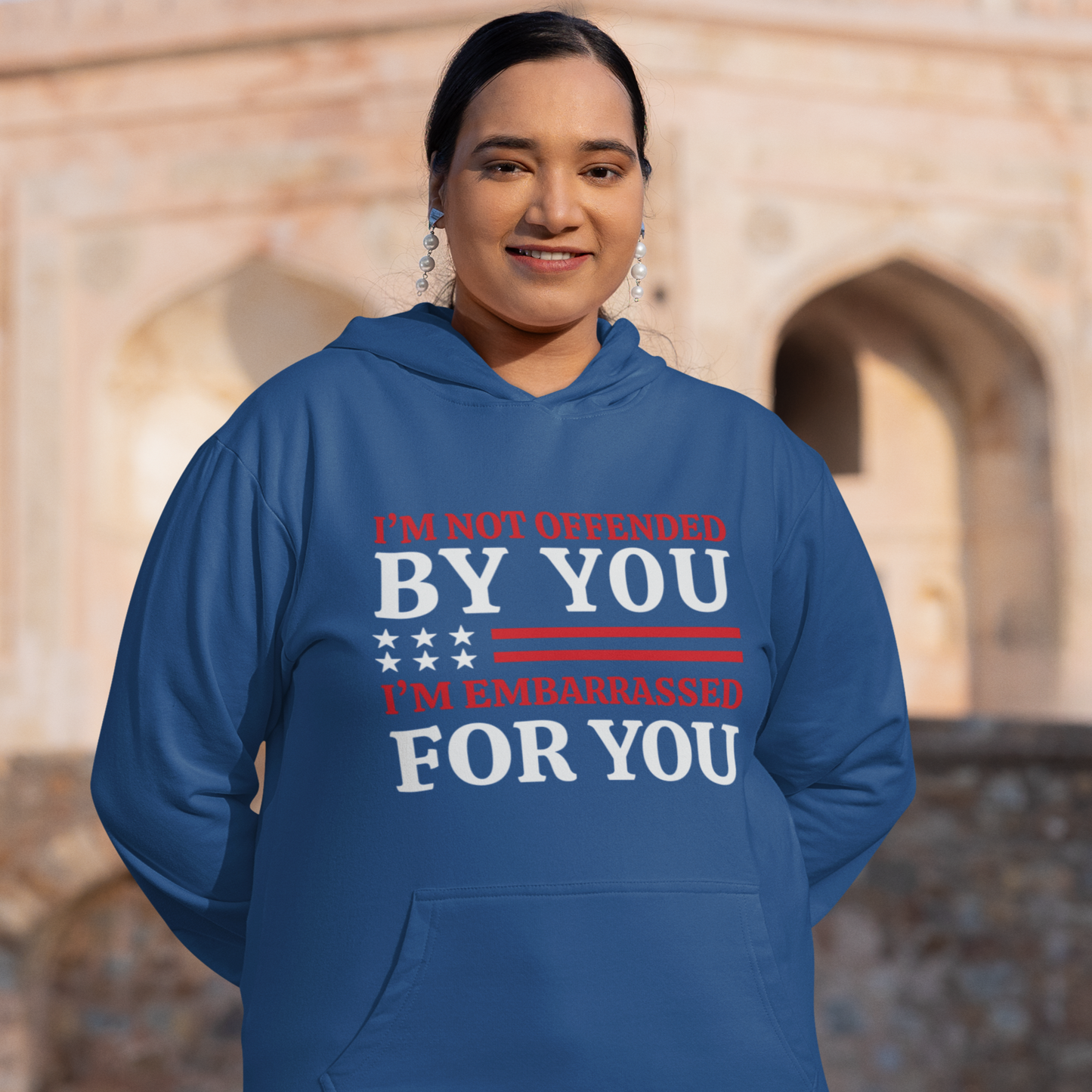 I'm Not Offended By You, I'm Embarrassed For You Hooded Sweatshirt