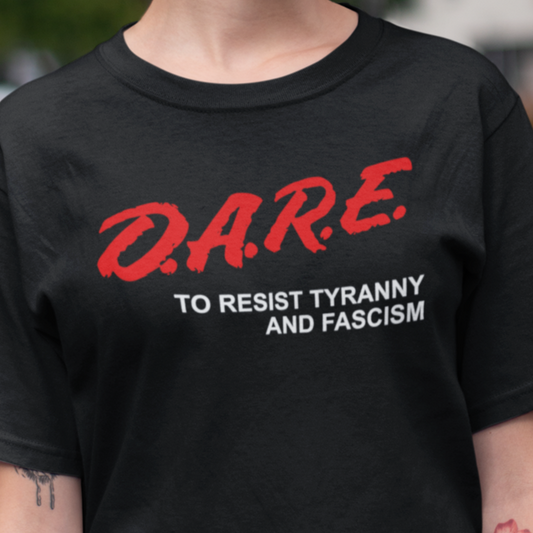 D.A.R.E. To Resist Tyranny T-Shirt
