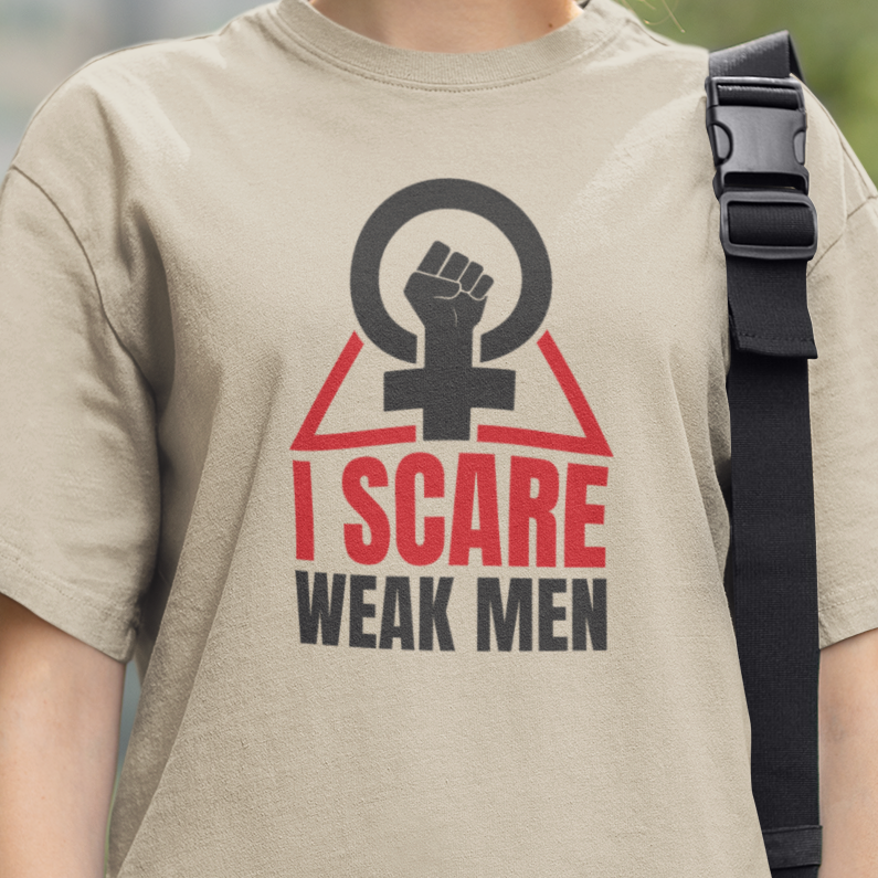 I Scare Weak Men T-Shirt